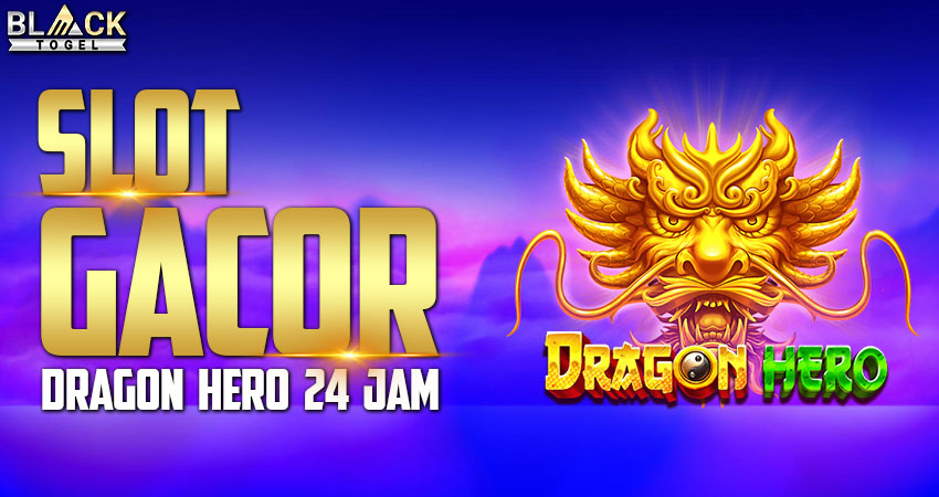 Slot Gacor Dragon Hero 24 Jam