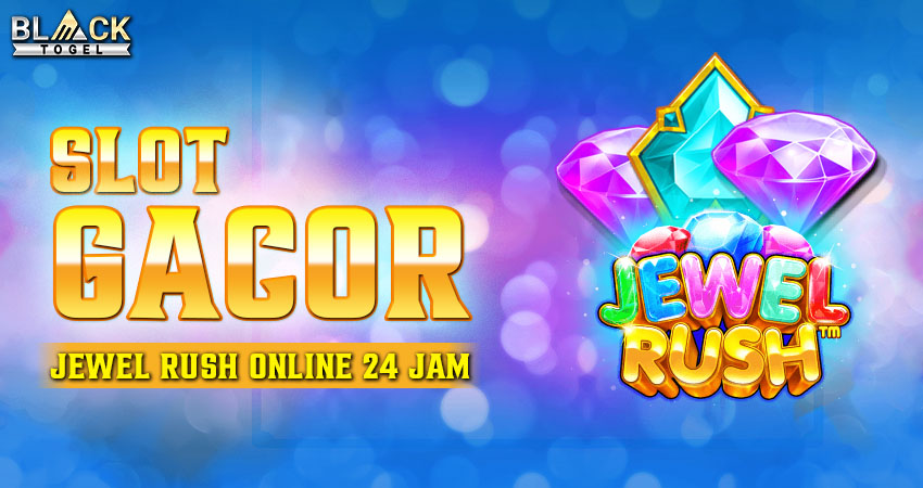 Slot Gacor Jewel Rush Online 24 Jam