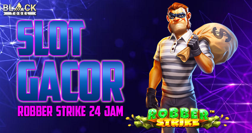 Slot Gacor Robber Strike 24 Jam