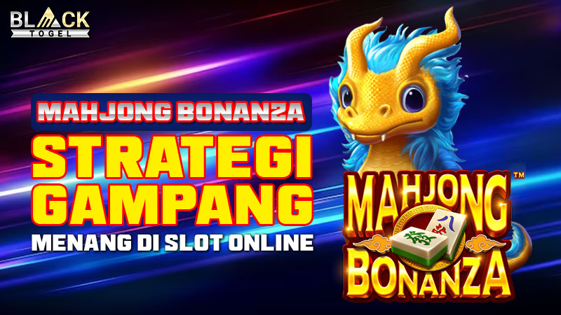 Mahjong Bonanza: Strategi Gampang Menang di Slot Online