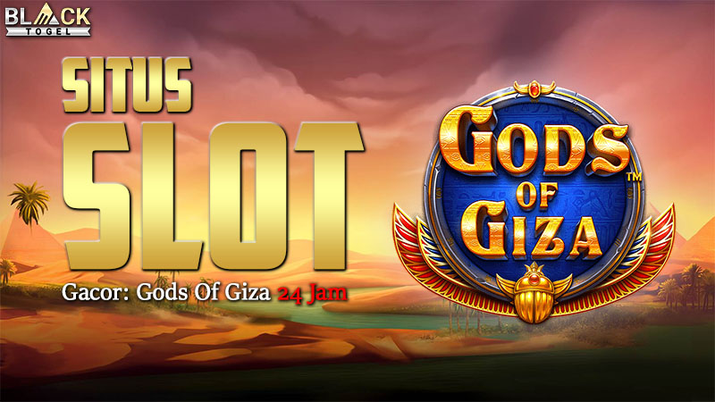 Situs Slot Gacor: Gods Of Giza 24 Jam