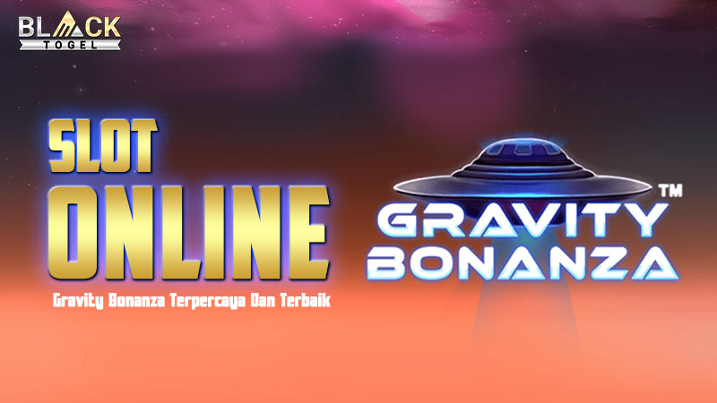 Slot Online Gravity Bonanza Terpercaya Dan Terbaik