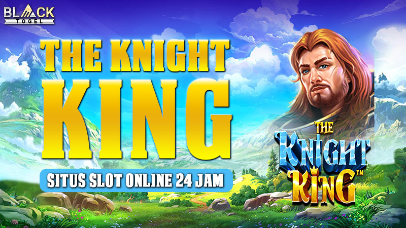 The Knight King: Situs Slot Online 24 Jam