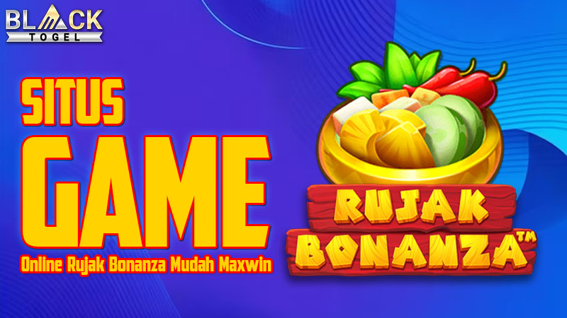 Situs Game Online Rujak Bonanza Mudah Maxwin