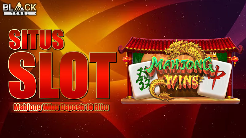 Situs Slot Mahjong Wins Deposit 10 Ribu