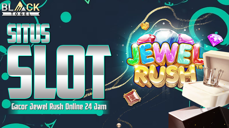 Situs Slot Gacor Jewel Rush Online 24 Jam