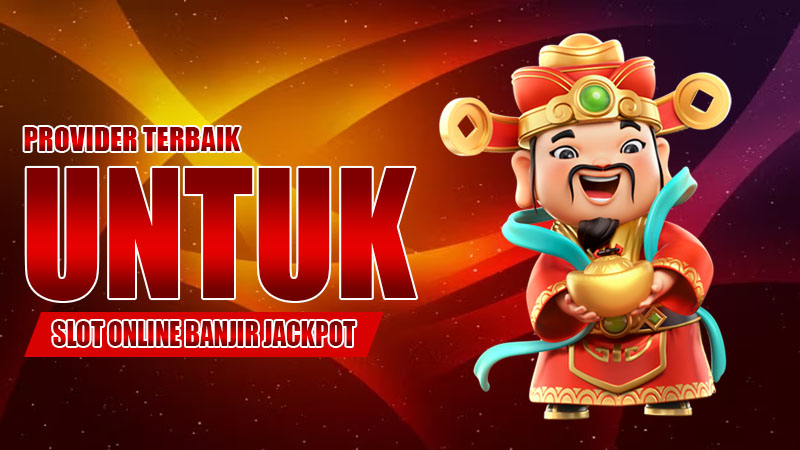 Provider Terbaik untuk Slot Online Banjir Jackpot