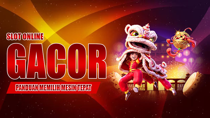 Slot Online Gacor Panduan Memilih Mesin Tepat