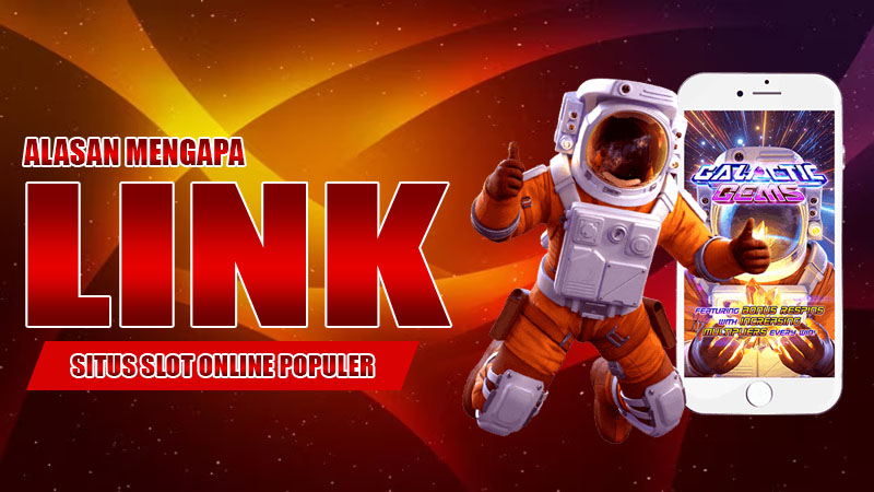 Alasan Mengapa Link Situs Slot Online Populer