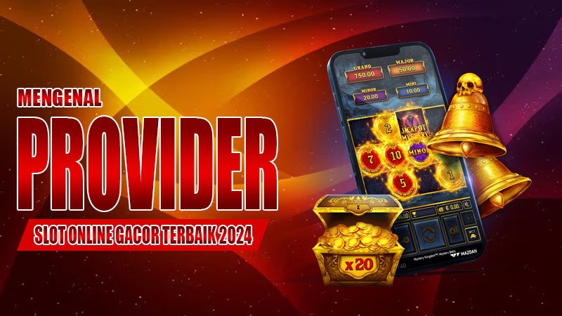 Mengenal Provider Slot Online Gacor Terbaik 2024