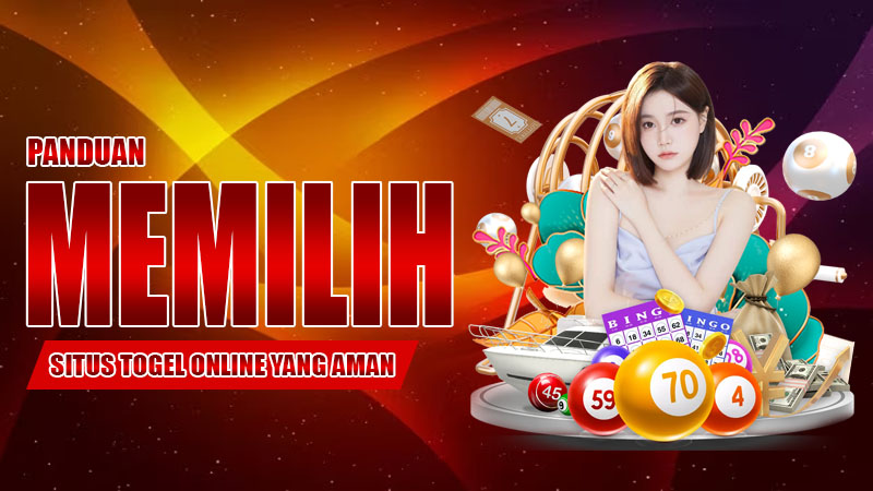 Panduan Memilih Situs Togel Online yang Aman