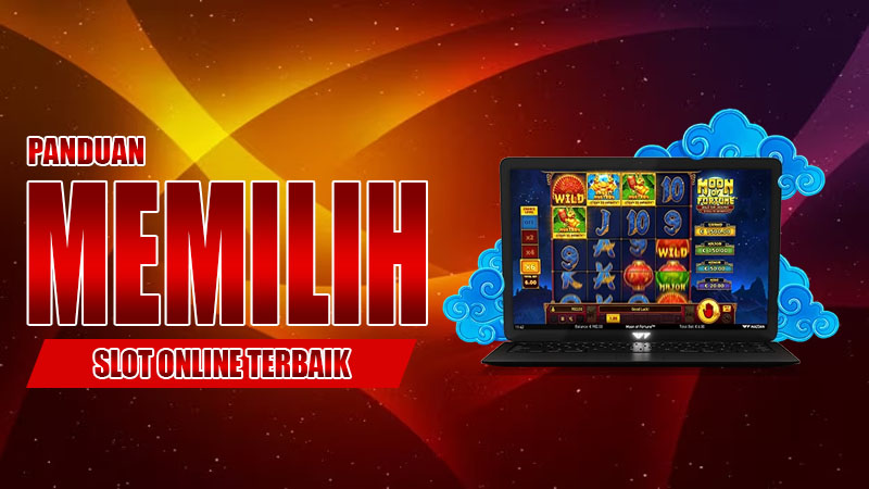 Panduan Memilih Slot Online Terbaik