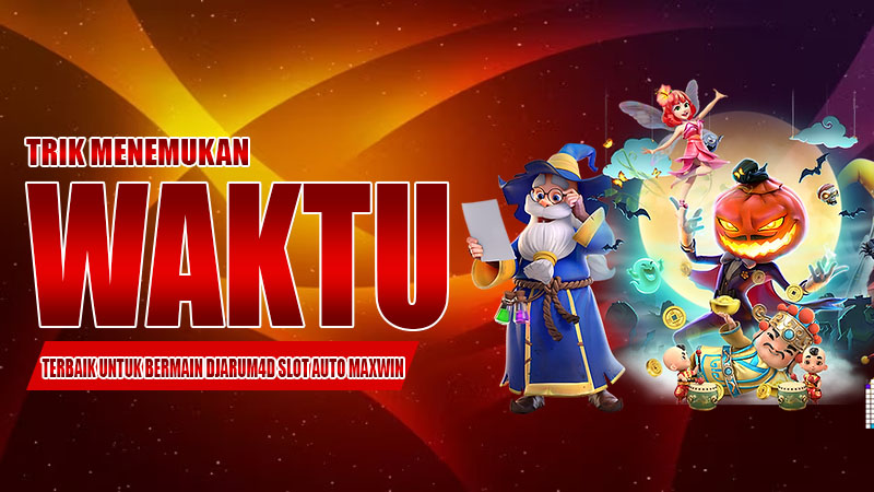 Trik Menemukan Waktu Terbaik untuk Bermain djarum4d Slot Auto Maxwin