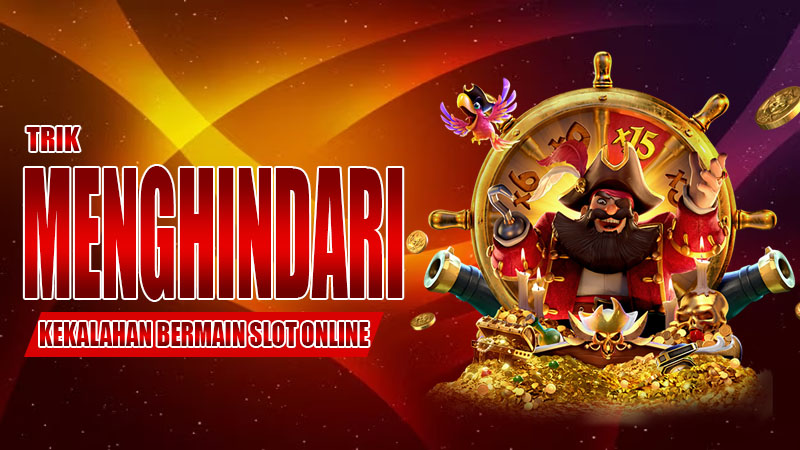 Trik Menghindari Kekalahan Bermain Slot Online