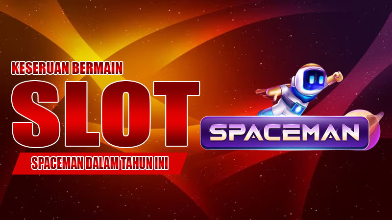 Keseruan Bermain Slot Spaceman dalam Tahun Ini